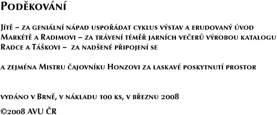 Táškovi za nadšené připojení se a zejména Mistru čajovníku Honzovi za