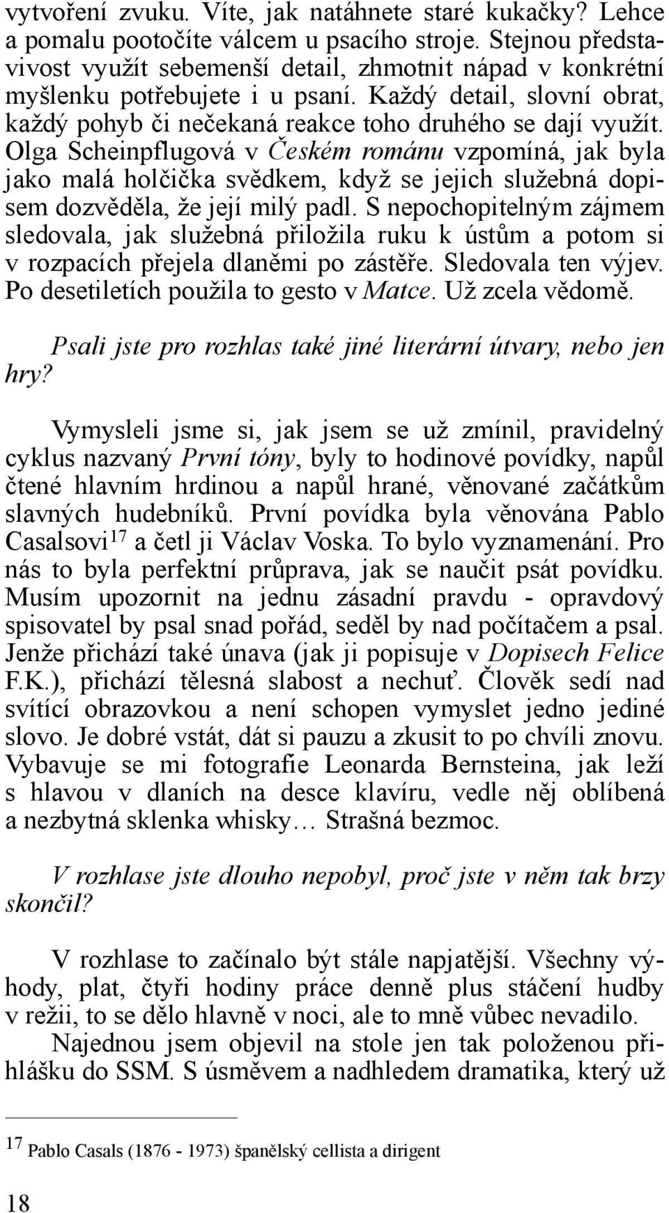 Olga Scheinpflugová v Českém románu vzpomíná, jak byla jako malá holčička svědkem, když se jejich služebná dopisem dozvěděla, že její milý padl.