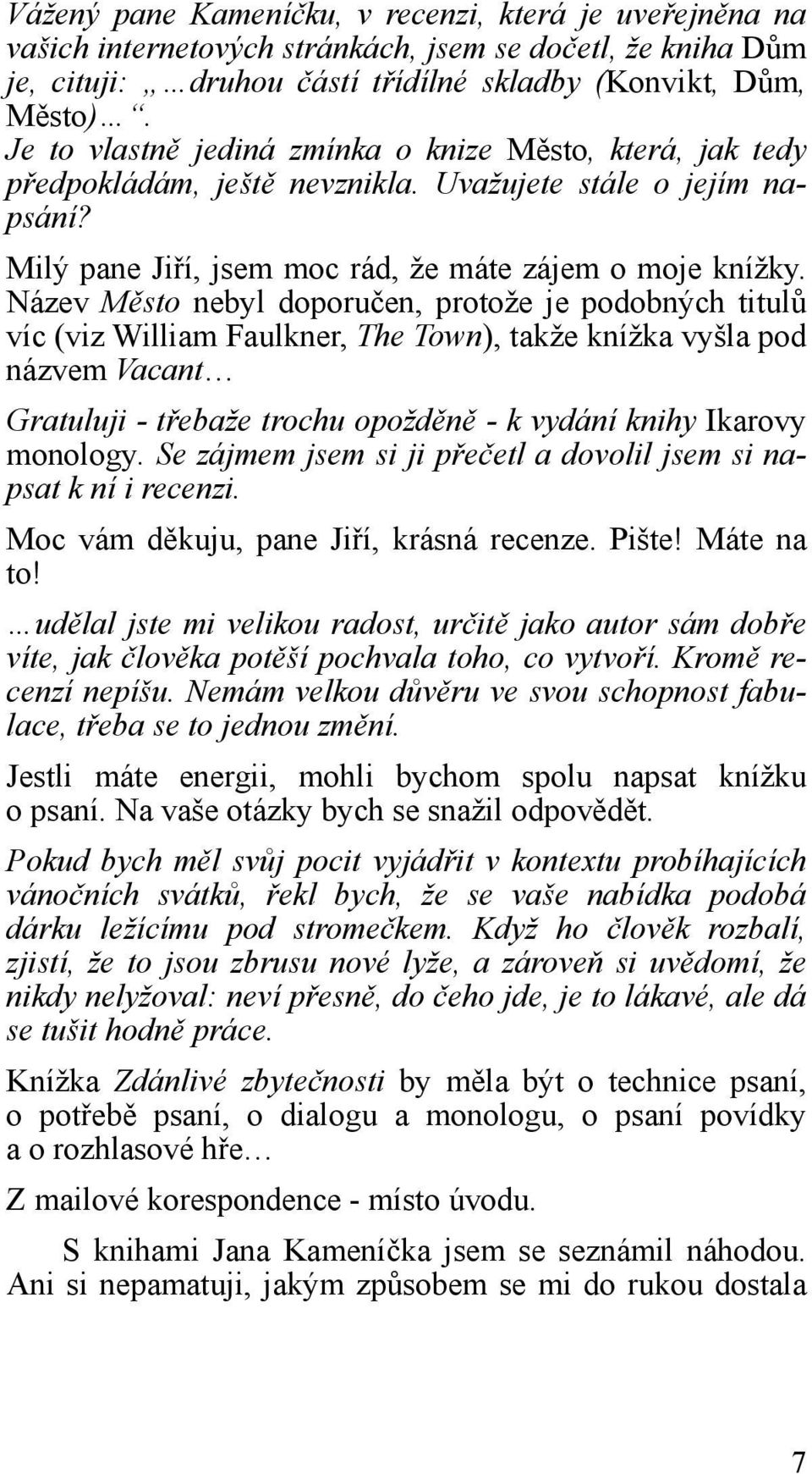 Název Město nebyl doporučen, protože je podobných titulů víc (viz William Faulkner, The Town), takže knížka vyšla pod názvem Vacant Gratuluji - třebaže trochu opožděně - k vydání knihy Ikarovy