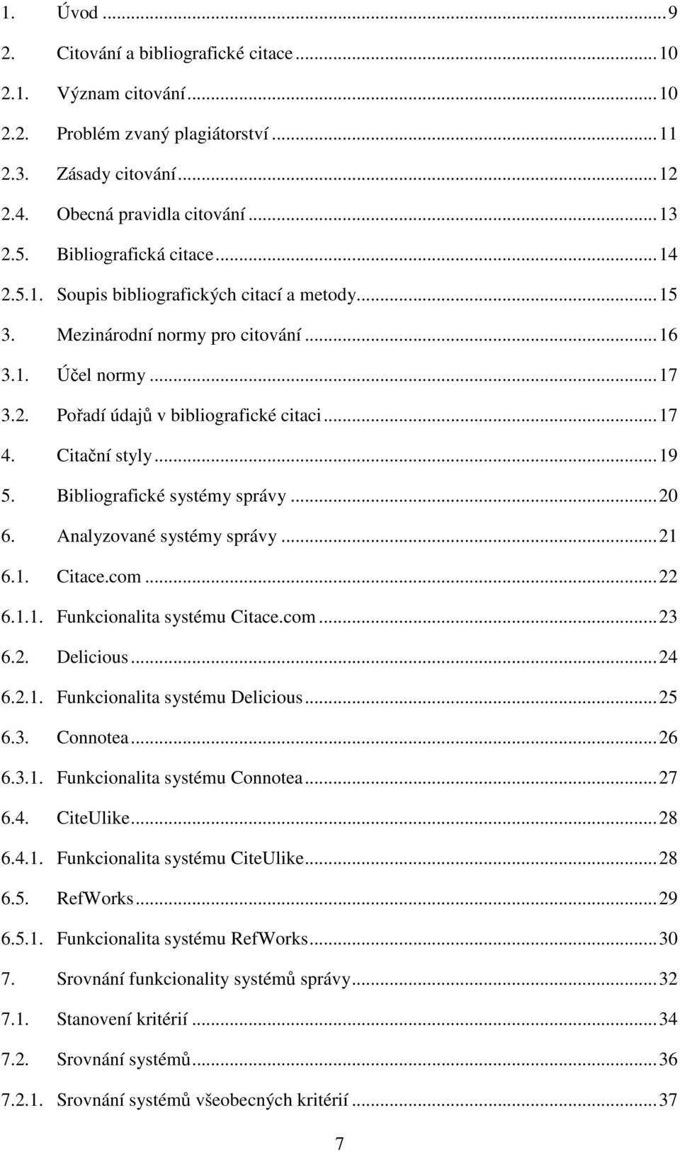 Citační styly... 19 5. Bibliografické systémy správy... 20 6. Analyzované systémy správy... 21 6.1. Citace.com... 22 6.1.1. Funkcionalita systému Citace.com... 23 6.2. Delicious... 24 6.2.1. Funkcionalita systému Delicious.