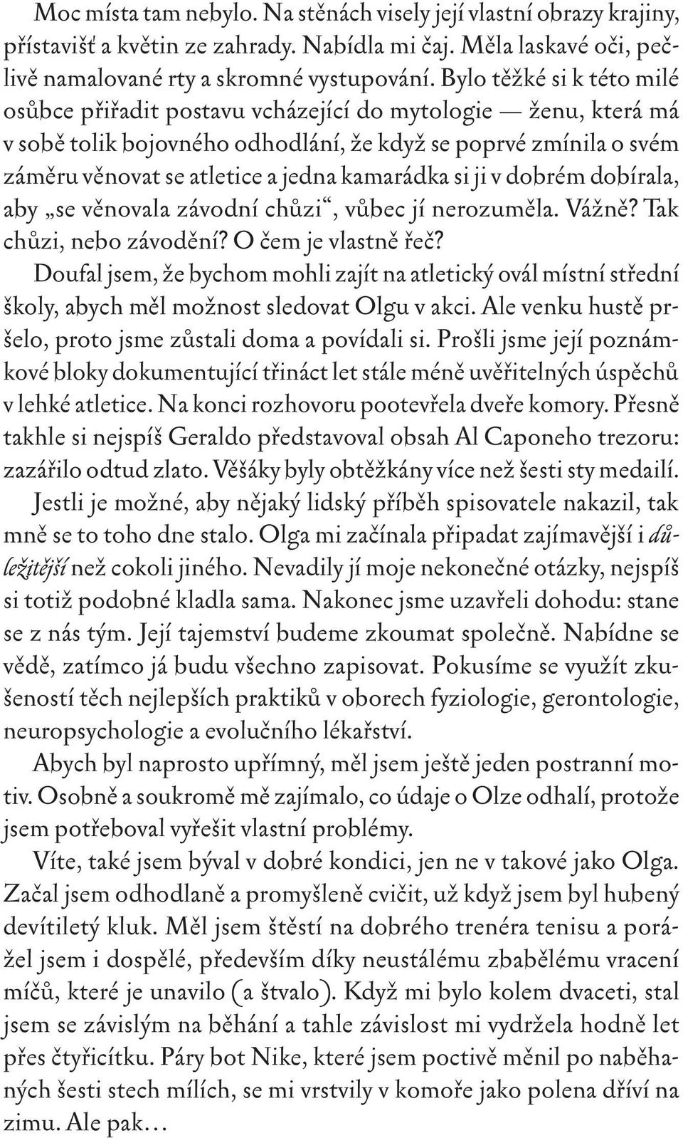 kamarádka si ji v dobrém dobírala, aby se věnovala závodní chůzi, vůbec jí nerozuměla. Vážně? Tak chůzi, nebo závodění? O čem je vlastně řeč?