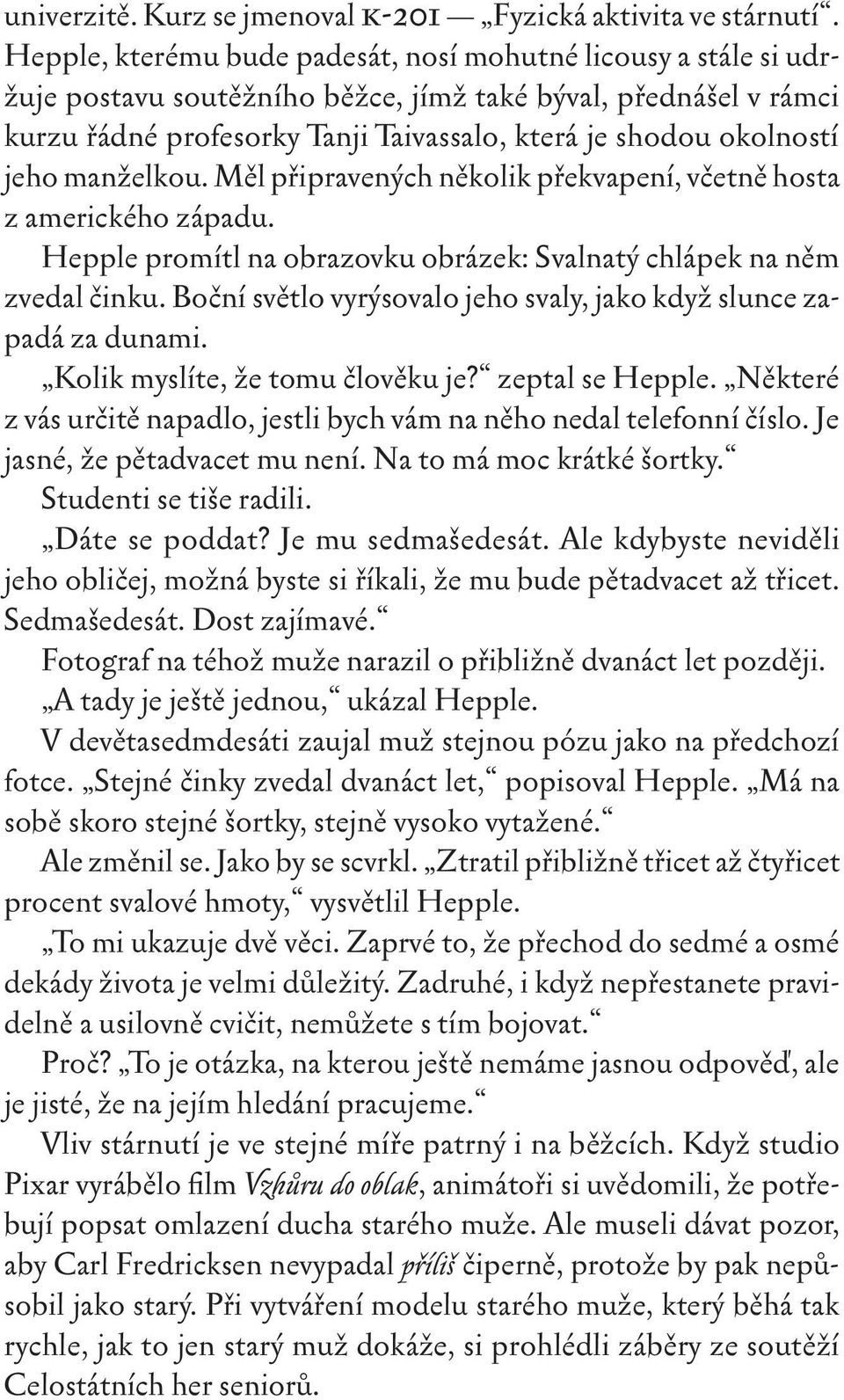 jeho manželkou. Měl připravených několik překvapení, včetně hosta z amerického západu. Hepple promítl na obrazovku obrázek: Svalnatý chlápek na něm zvedal činku.