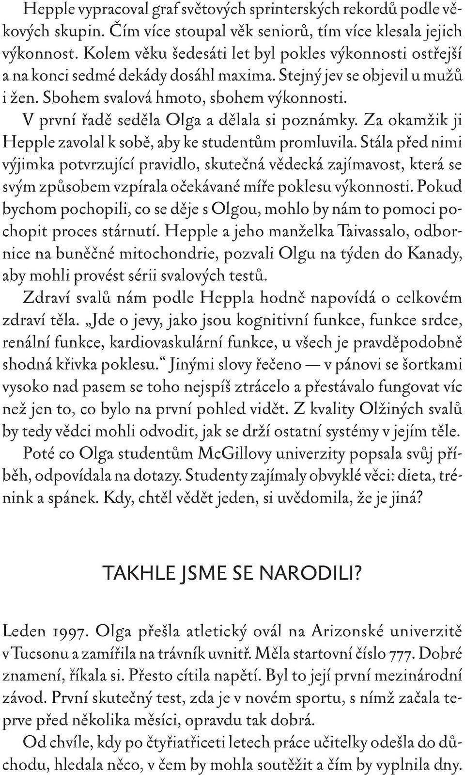 V první řadě seděla Olga a dělala si poznámky. Za okamžik ji Hepple zavolal k sobě, aby ke studentům promluvila.