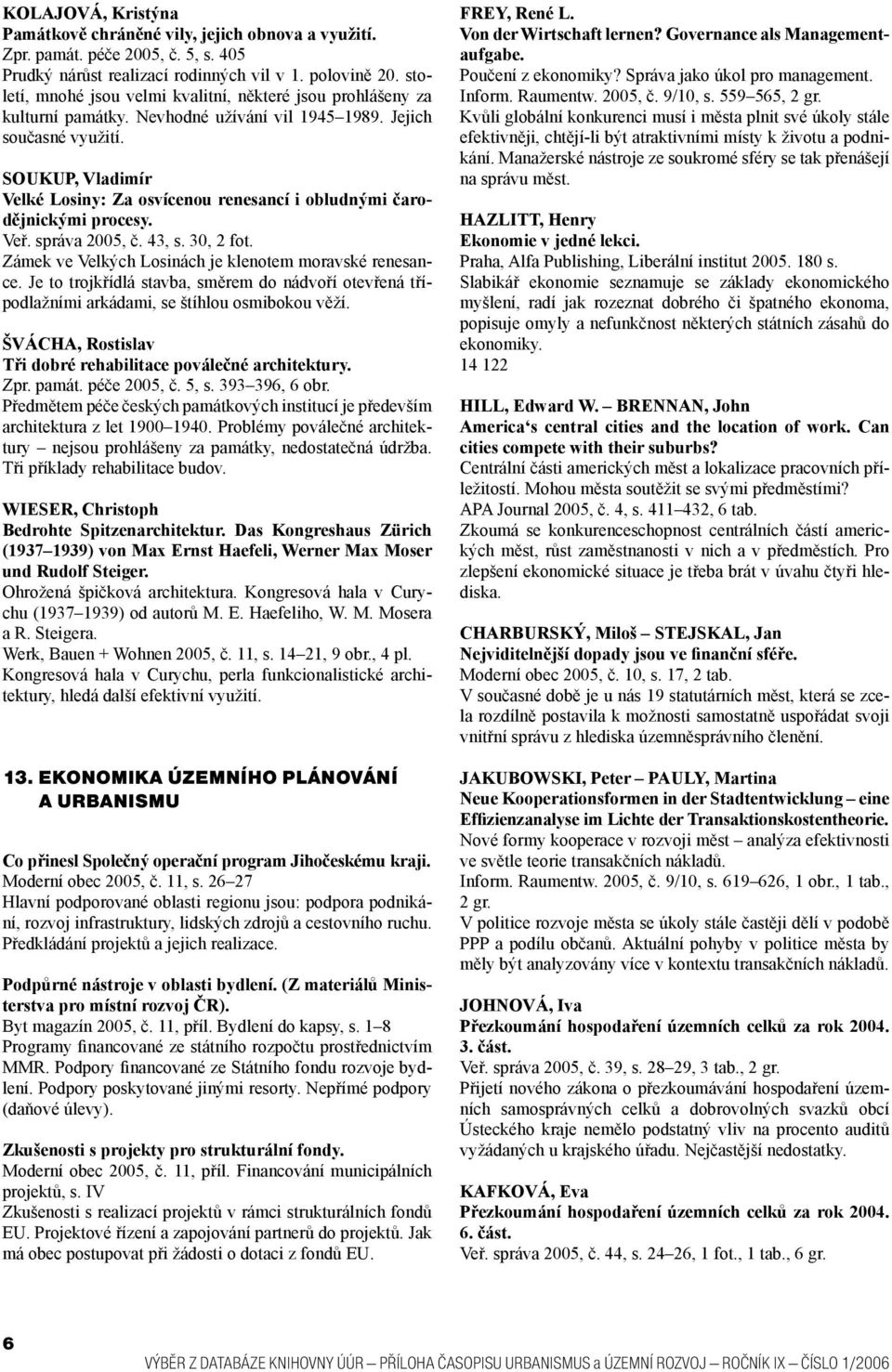 SOUKUP, Vladimír Velké Losiny: Za osvícenou renesancí i obludnými čarodějnickými procesy. Veř. správa 2005, č. 43, s. 30, 2 fot. Zámek ve Velkých Losinách je klenotem moravské renesance.