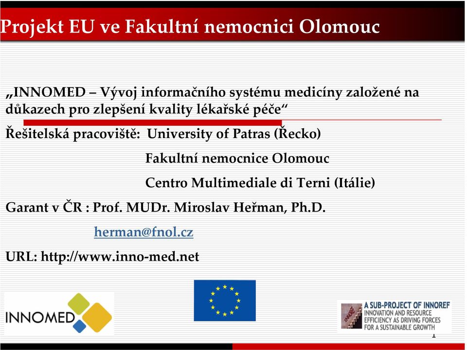 University of Patras (Řecko) Fakultní nemocnice Olomouc Centro Multimediale di Terni