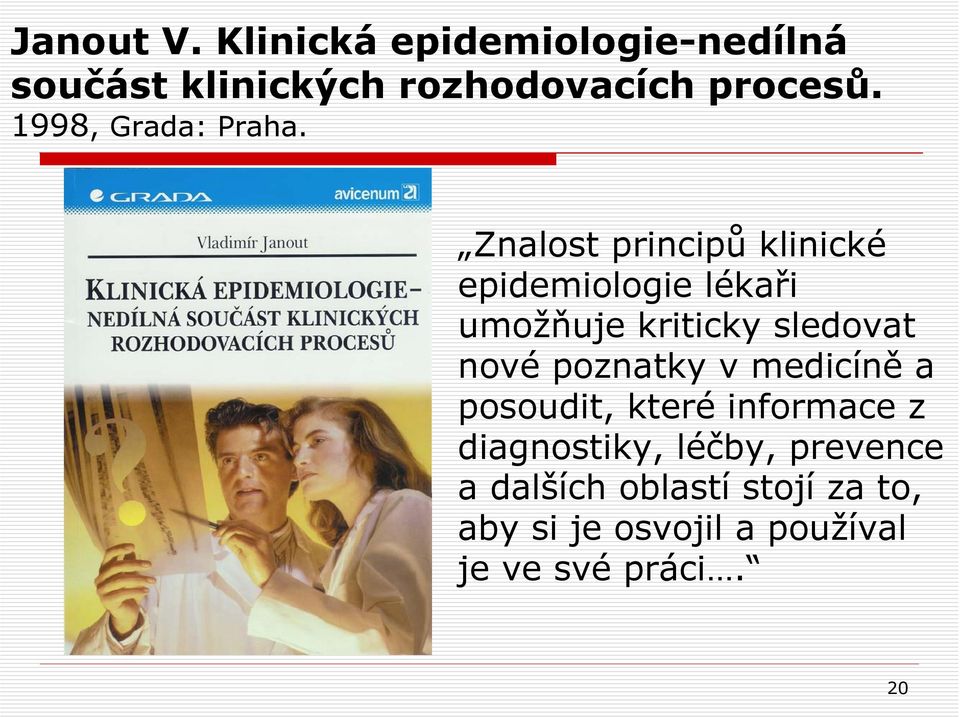 Znalost principů klinické epidemiologie lékaři umožňuje kriticky sledovat nové