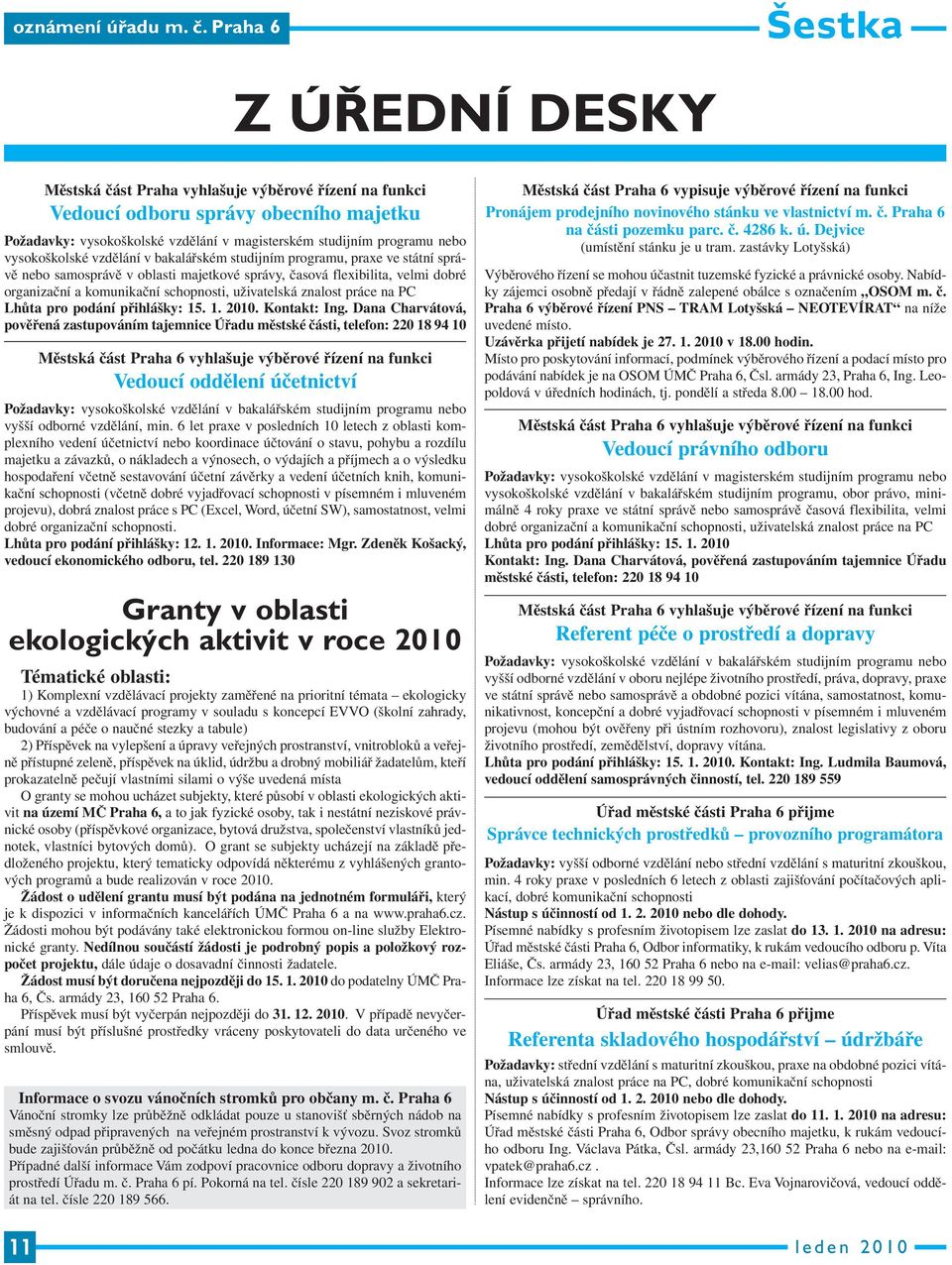 vysokoškolské vzdělání v bakalářském studijním programu, praxe ve státní správě nebo samosprávě v oblasti majetkové správy, časová flexibilita, velmi dobré organizační a komunikační schopnosti,