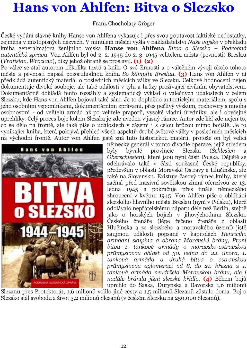 1945 velitelem města (pevnosti) Breslau (Vratislav, Wrocław), díky jehož obraně se proslavil. (1) (2) Po válce se stal autorem několika textů a knih.