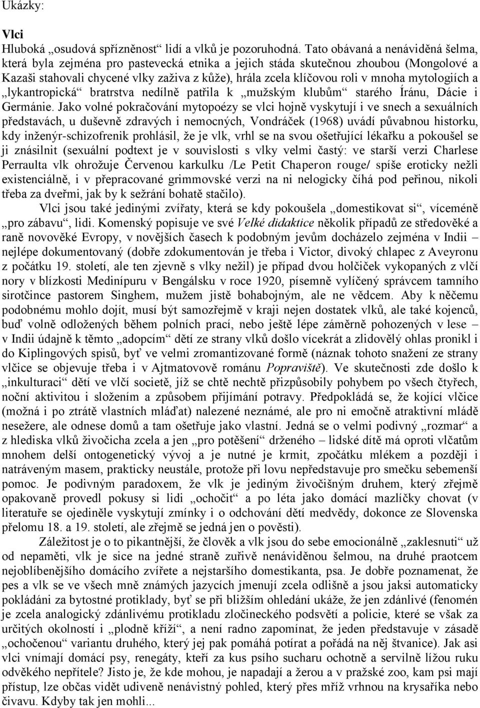 mytologiích a lykantropická bratrstva nedílně patřila k mužským klubům starého Íránu, Dácie i Germánie.