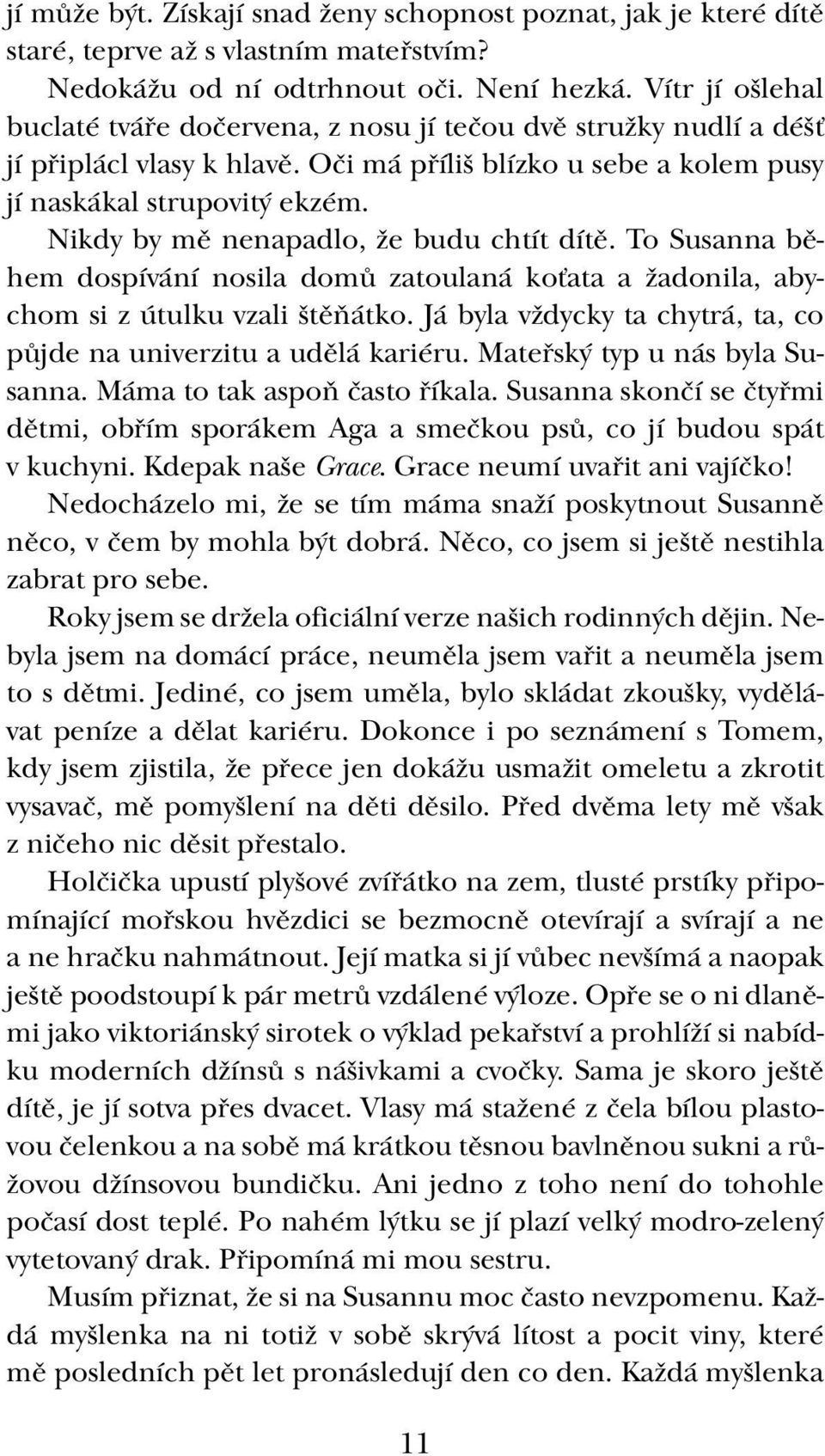 Nikdy by mě nenapadlo, že budu chtít dítě. To Susanna během dospívání nosila domů zatoulaná koťata a žadonila, abychom si z útulku vzali štěňátko.