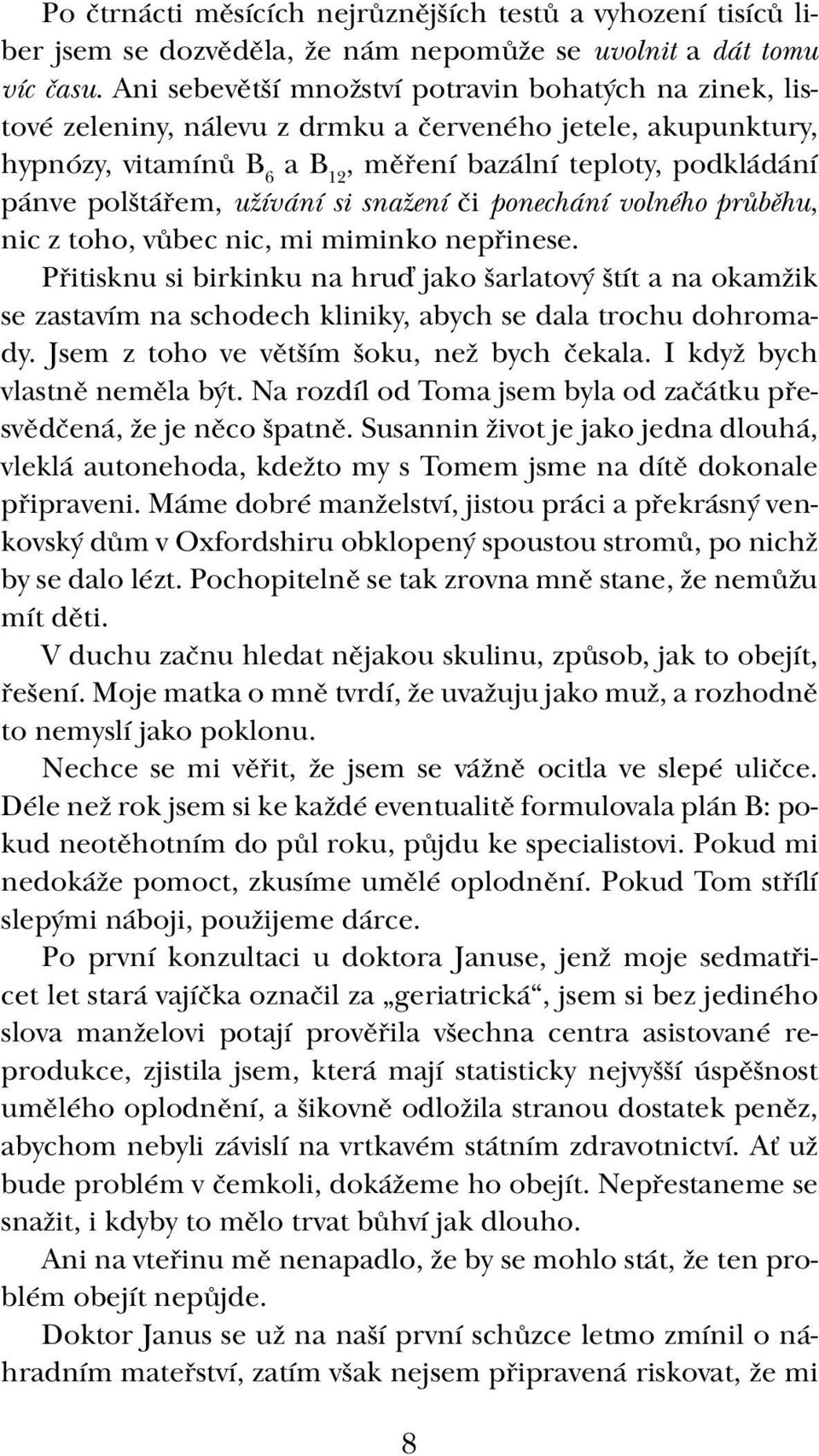 užívání si snažení či ponechání volného průběhu, nic z toho, vůbec nic, mi miminko nepřinese.