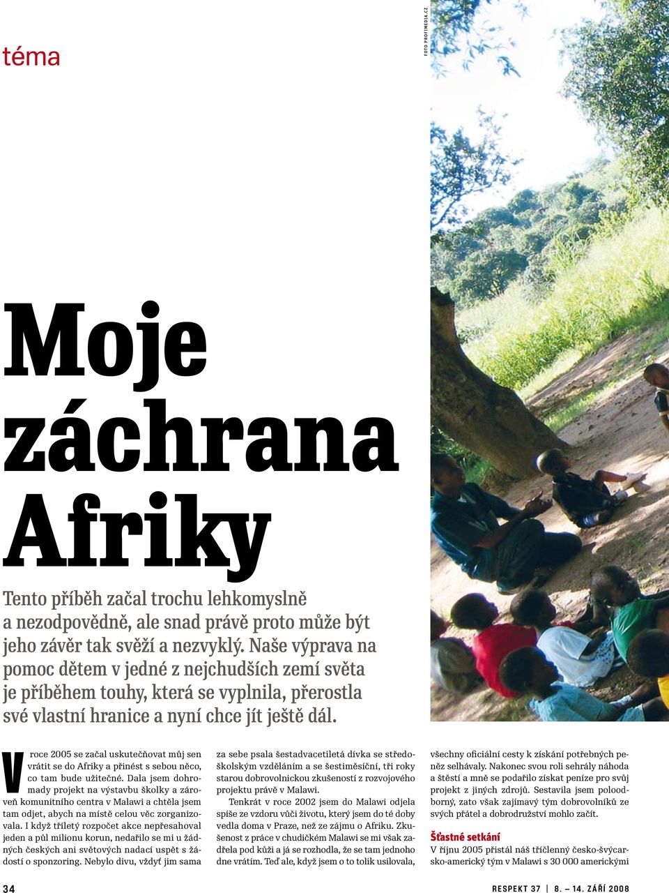 roce 2005 se začal uskutečňovat můj sen Vvrátit se do Afriky a přinést s sebou něco, co tam bude užitečné.