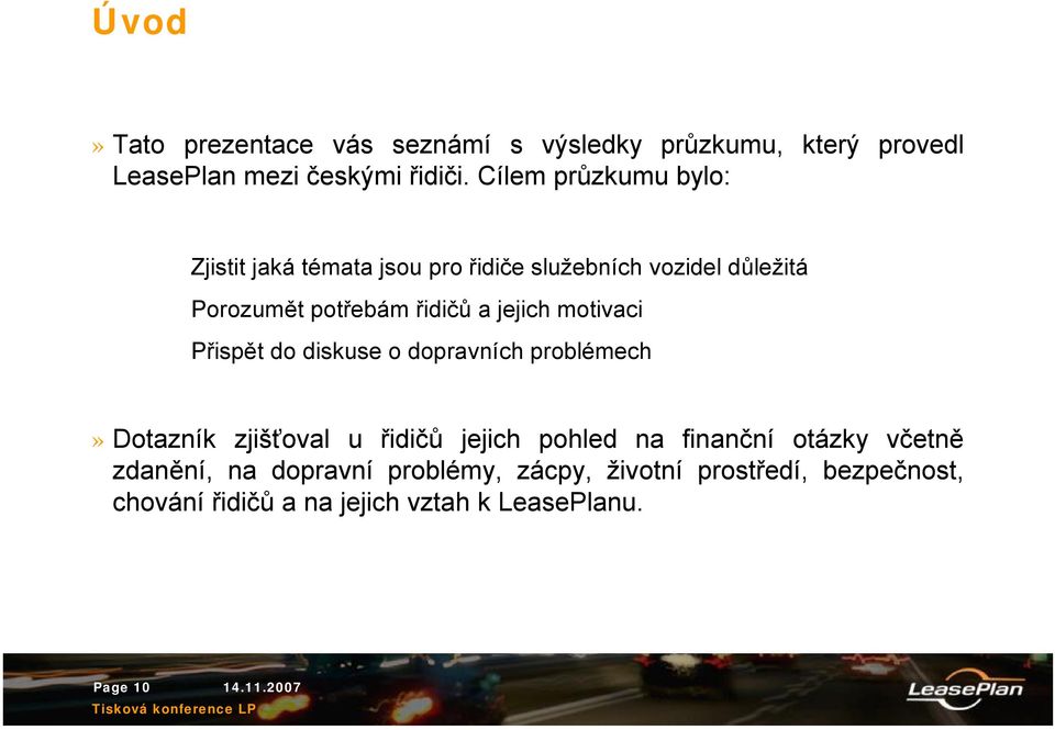 jejich motivaci Přispět do diskuse o dopravních problémech» Dotazník zjišťoval u řidičů jejich pohled na finanční