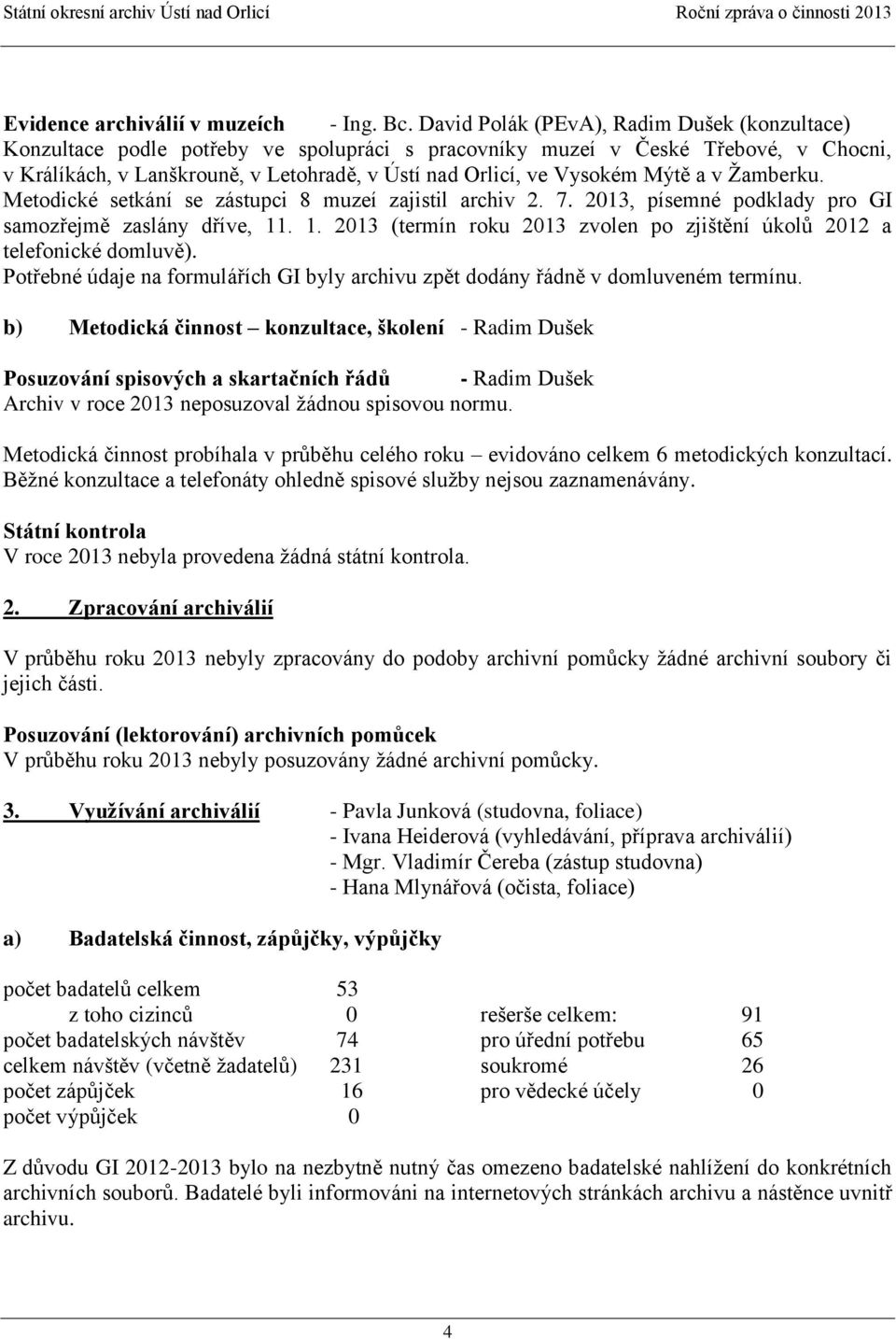 Mýtě a v Žamberku. Metodické setkání se zástupci 8 muzeí zajistil archiv 2. 7. 2013, písemné podklady pro GI samozřejmě zaslány dříve, 11