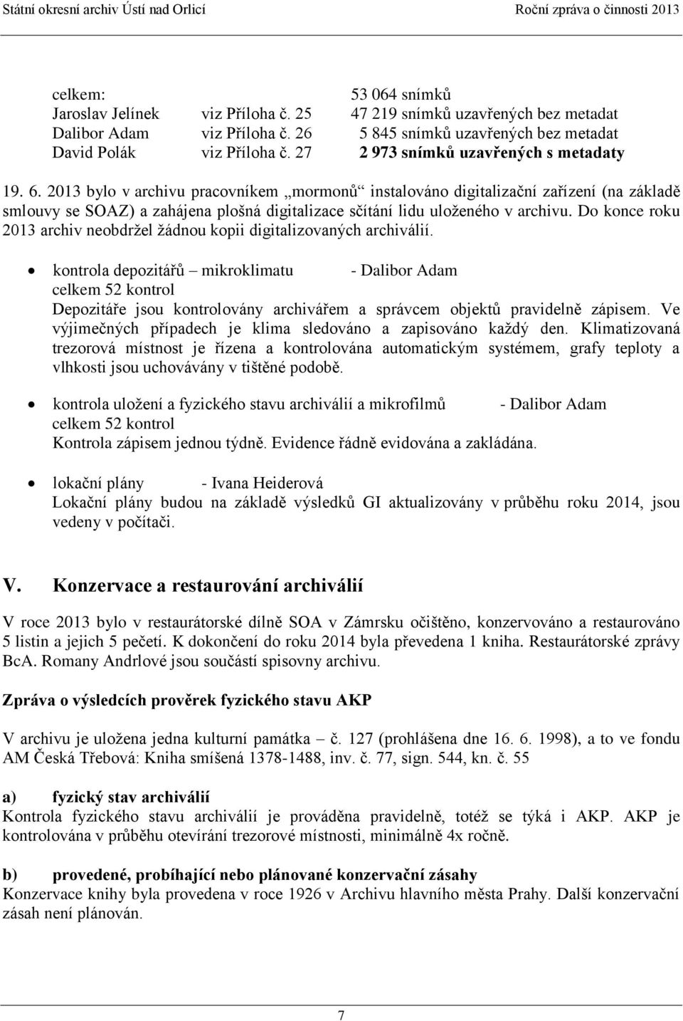 2013 bylo v archivu pracovníkem mormonů instalováno digitalizační zařízení (na základě smlouvy se SOAZ) a zahájena plošná digitalizace sčítání lidu uloženého v archivu.