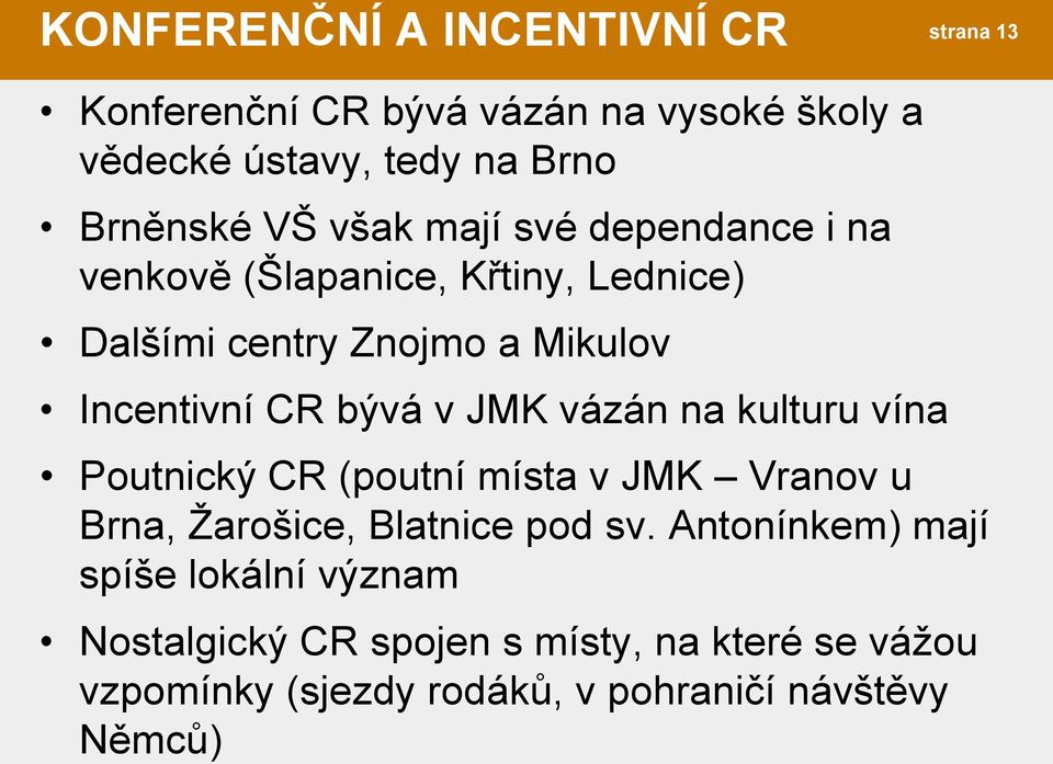 v JMK vázán na kulturu vína Poutnický CR (poutní místa v JMK Vranov u Brna, Žarošice, Blatnice pod sv.