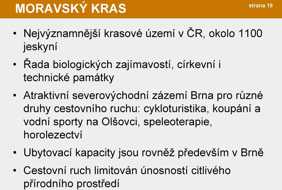 cestovního ruchu: cykloturistika, koupání a vodní sporty na Olšovci, speleoterapie, horolezectví