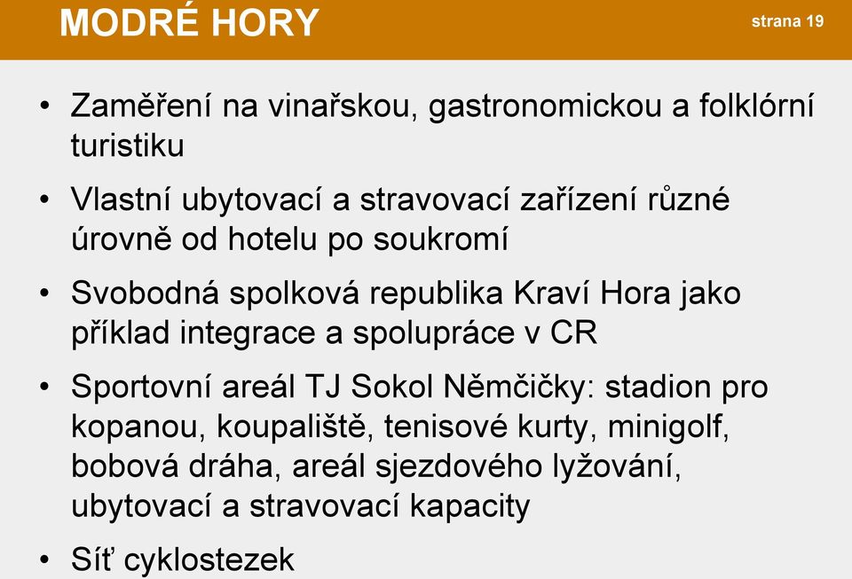 příklad integrace a spolupráce v CR Sportovní areál TJ Sokol Němčičky: stadion pro kopanou, koupaliště,