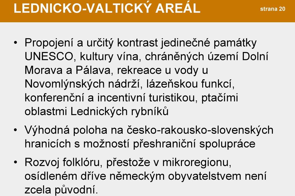 turistikou, ptačími oblastmi Lednických rybníků Výhodná poloha na česko-rakousko-slovenských hranicích s možností