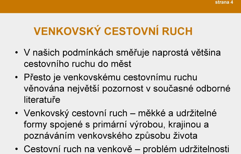 odborné literatuře Venkovský cestovní ruch měkké a udržitelné formy spojené s primární