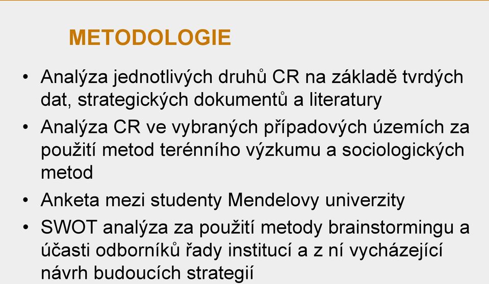 sociologických metod Anketa mezi studenty Mendelovy univerzity SWOT analýza za použití