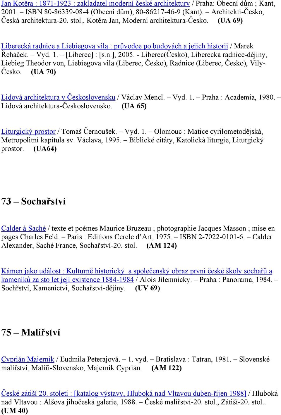 - Liberec(Česko), Liberecká radnice-dějiny, Liebieg Theodor von, Liebiegova vila (Liberec, Česko), Radnice (Liberec, Česko), Vily- Česko. (UA 70) Lidová architektura v Československu / Václav Mencl.