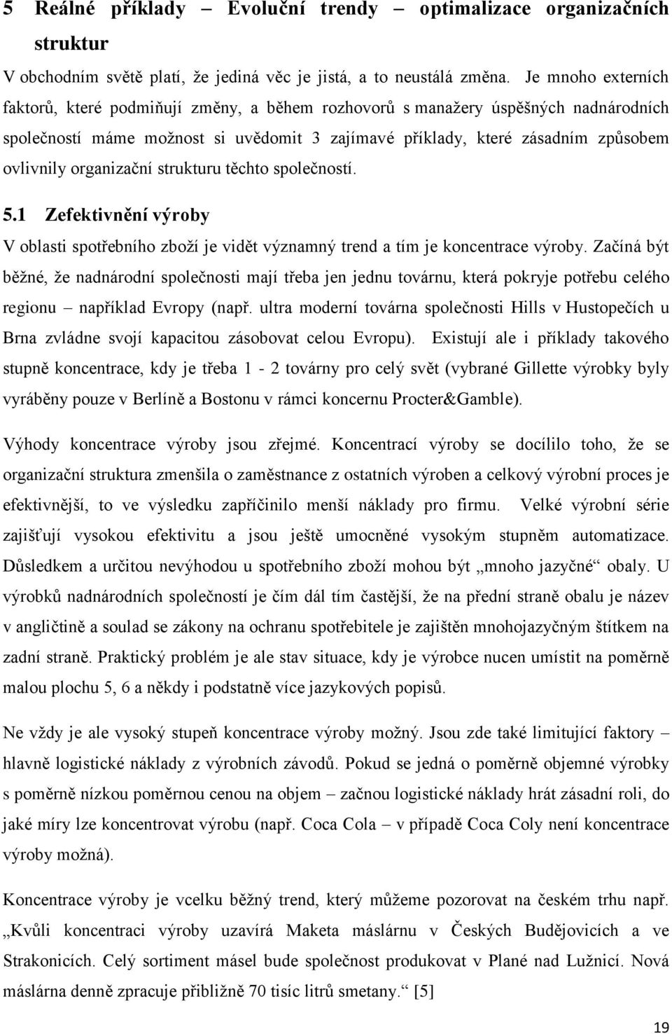 organizační strukturu těchto společností. 5.1 Zefektivnění výroby V oblasti spotřebního zboží je vidět významný trend a tím je koncentrace výroby.