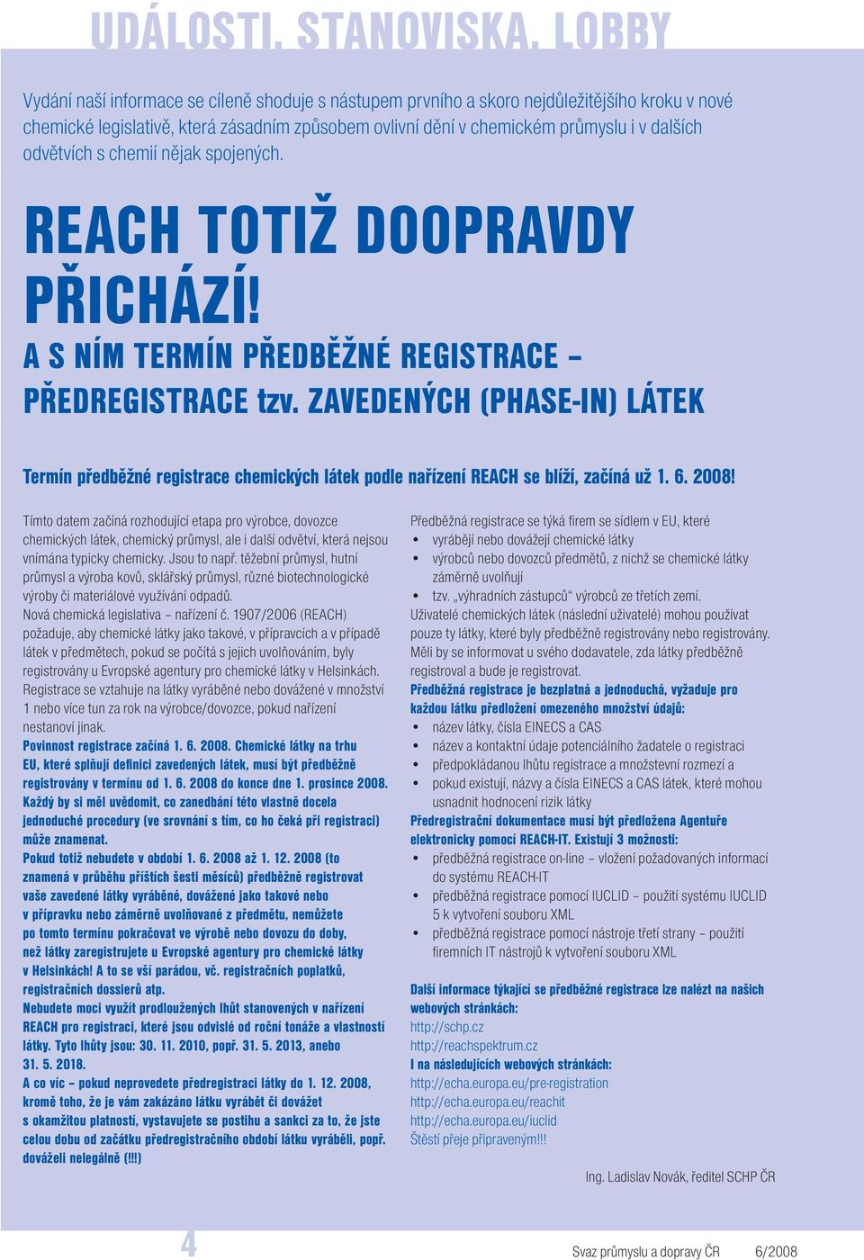 ZAVEDENÝCH (PHASE-IN) LÁTEK Termín předběžné registrace chemických látek podle nařízení REACH se blíží, začíná už 1. 6. 2008!