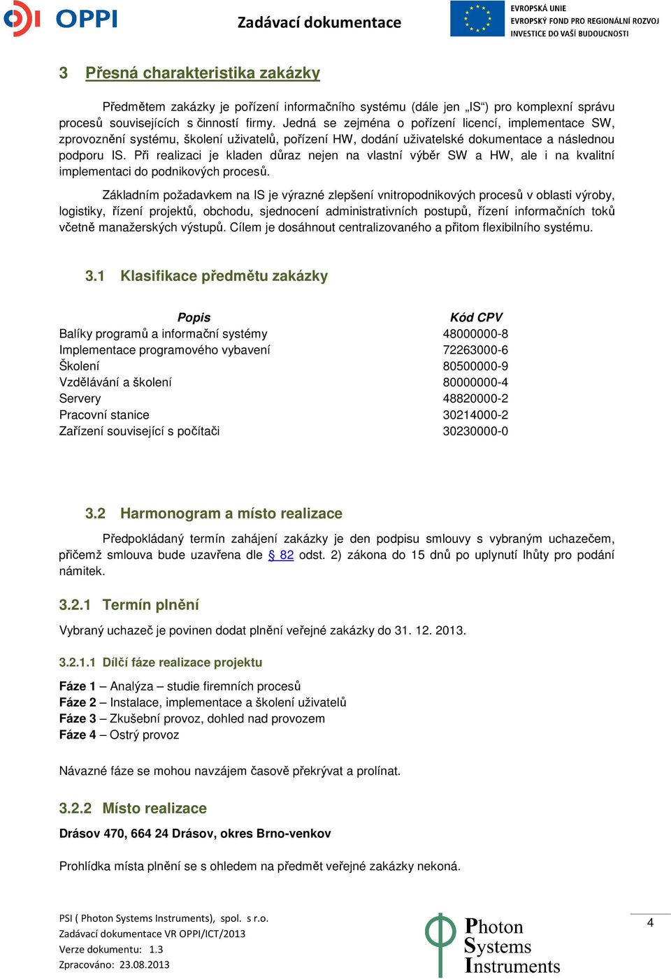 Při realizaci je kladen důraz nejen na vlastní výběr SW a HW, ale i na kvalitní implementaci do podnikových procesů.