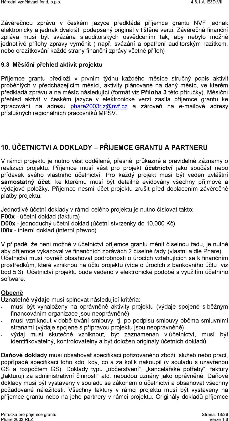 svázání a opatření auditorským razítkem, nebo orazítkování každé strany finanční zprávy včetně příloh) 9.