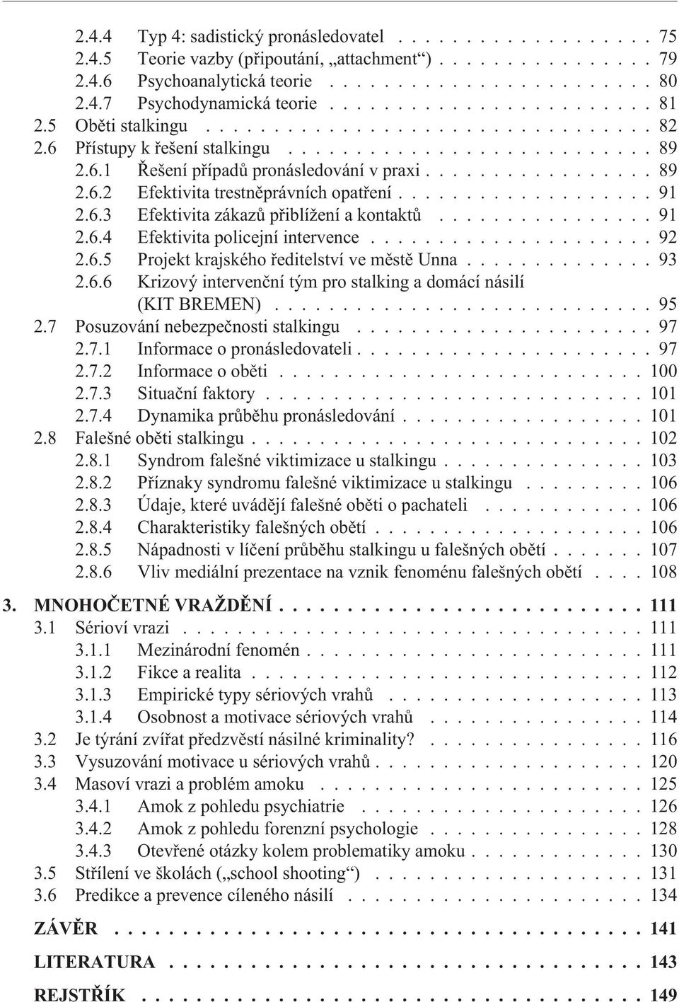 .................. 91 2.6.3 Efektivita zákazù pøiblížení a kontaktù................ 91 2.6.4 Efektivita policejní intervence..................... 92 2.6.5 Projekt krajského øeditelství ve mìstì Unna.