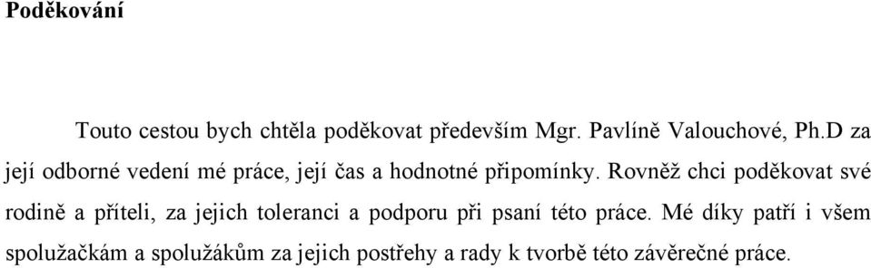 Rovněţ chci poděkovat své rodině a příteli, za jejich toleranci a podporu při psaní