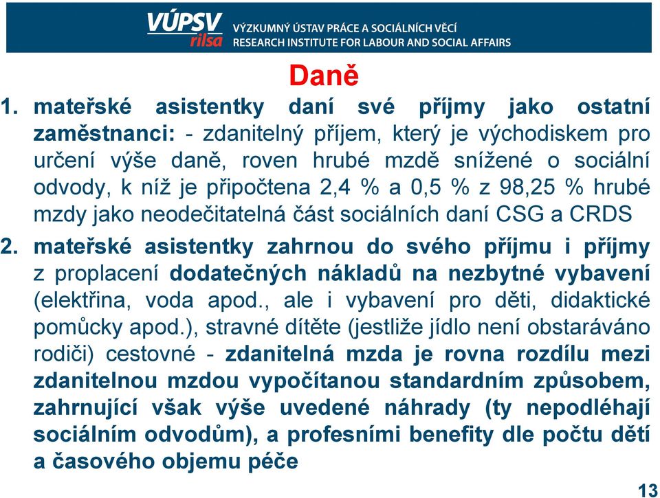 2,4 % a 0,5 % z 98,25 % hrubé mzdy jako neodečitatelná část sociálních daní CSG a CRDS 2.