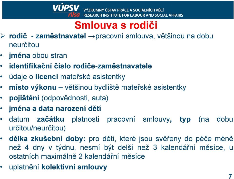jména a data narození dětí datum začátku platnosti pracovní smlouvy, typ (na dobu určitou/neurčitou) délka zkušební doby: pro děti, které