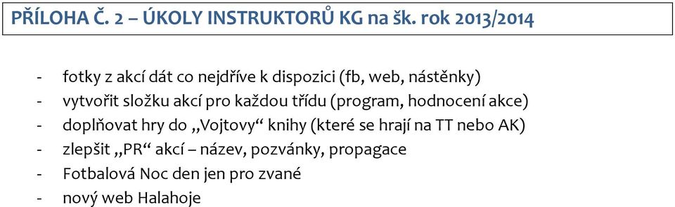 vytvořit složku akcí pro každou třídu (program, hodnocení akce) - doplňovat hry do