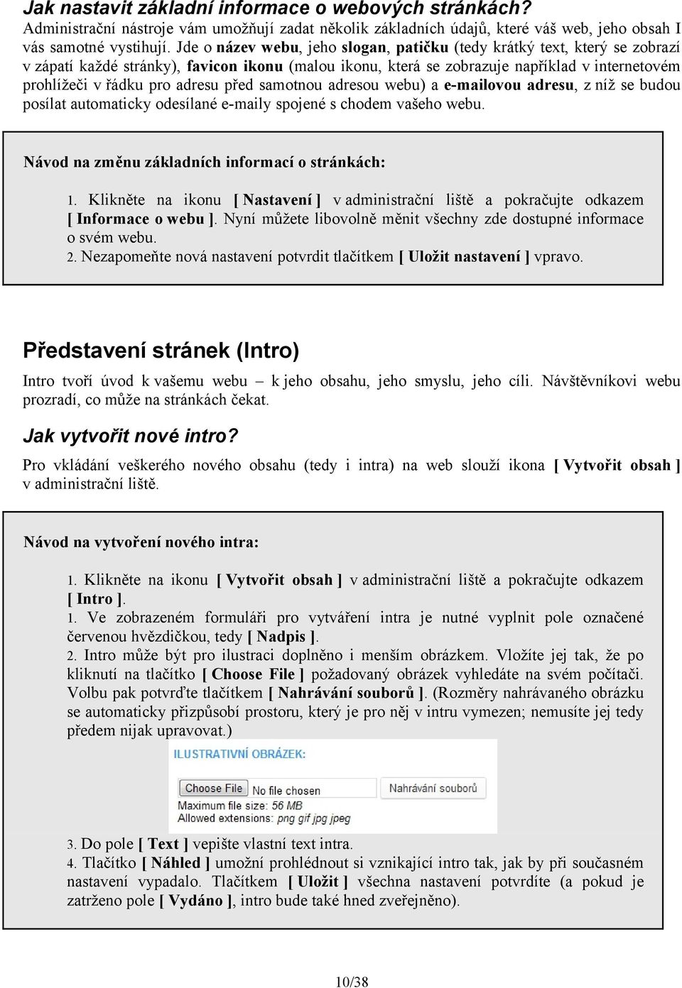 adresu před samotnou adresou webu) a e-mailovou adresu, z níž se budou posílat automaticky odesílané e-maily spojené s chodem vašeho webu.