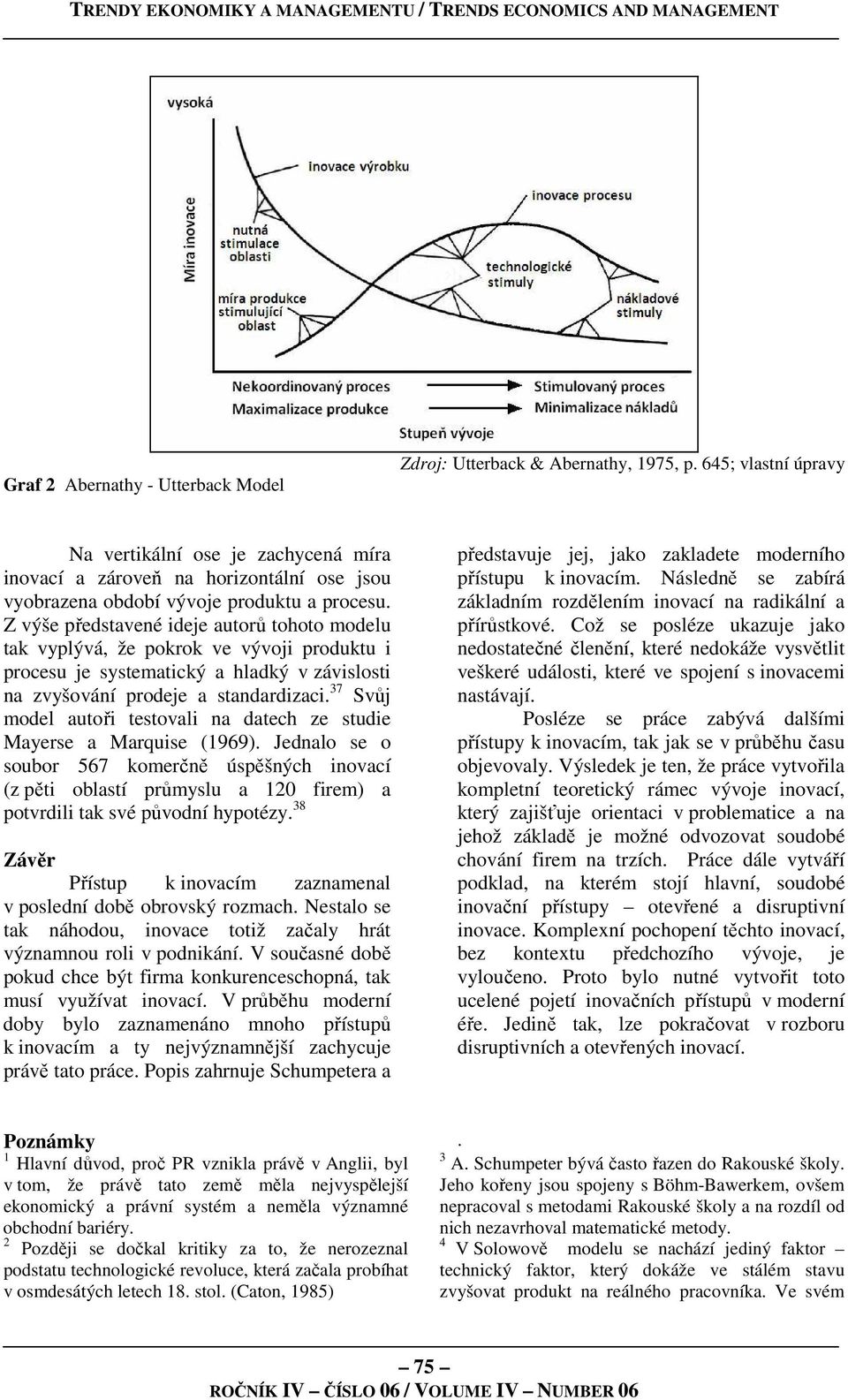 Z výše představené ideje autorů tohoto modelu tak vyplývá, že pokrok ve vývoji produktu i procesu je systematický a hladký v závislosti na zvyšování prodeje a standardizaci.