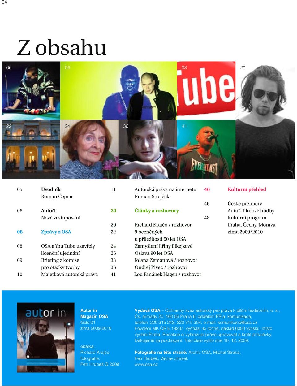 OSA 33 Jolana Zemanová / rozhovor 36 Ondřej Pivec / rozhovor 41 Lou Fanánek Hagen / rozhovor 46 Kulturní přehled 46 České premiéry Autoři filmové hudby 48 Kulturní program Praha, Čechy, Morava zima