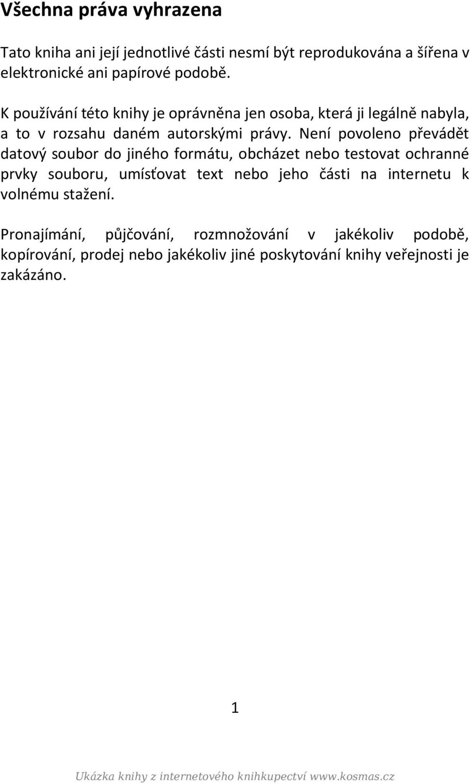 Není povoleno převádět datový soubor do jiného formátu, obcházet nebo testovat ochranné prvky souboru, umísťovat text nebo jeho části na internetu k