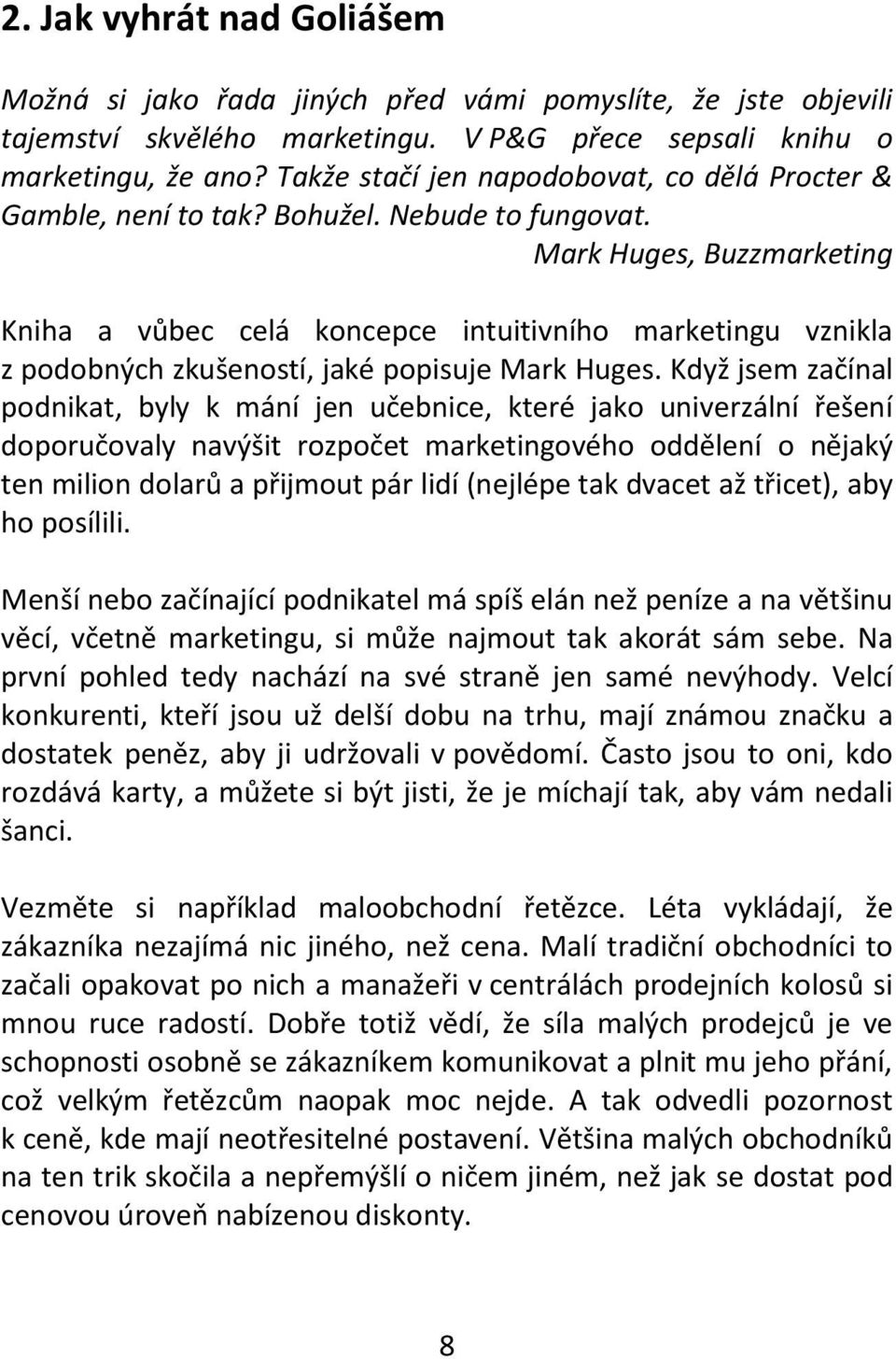 Mark Huges, Buzzmarketing Kniha a vůbec celá koncepce intuitivního marketingu vznikla z podobných zkušeností, jaké popisuje Mark Huges.