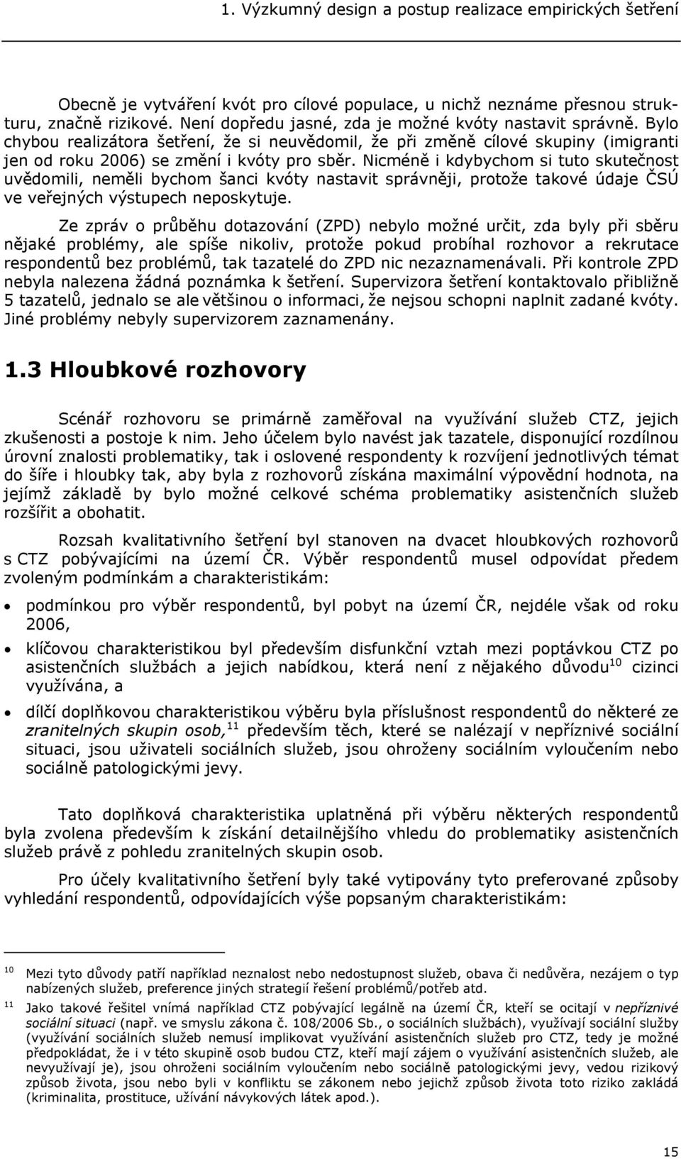 Nicméně i kdybychom si tuto skutečnost uvědomili, neměli bychom šanci kvóty nastavit správněji, protože takové údaje ČSÚ ve veřejných výstupech neposkytuje.