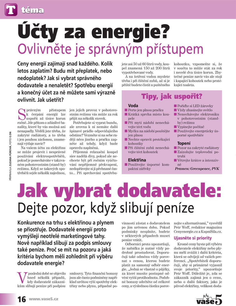 Správným přístupem k čer pání energií lze uspořit až tisíce korun ročně. Jde přitom o zdánlivé banality, které by vás možná ani nenapadly.