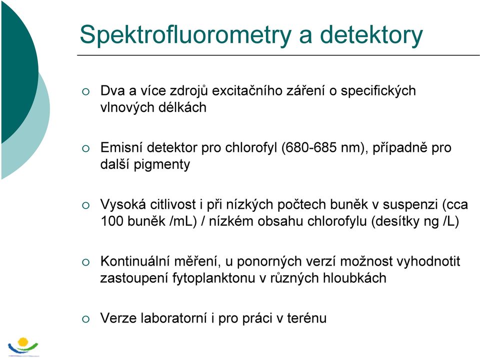 buněk v suspenzi (cca 100 buněk /ml) / nízkém obsahu chlorofylu (desítky ng /L) Kontinuální měření, u