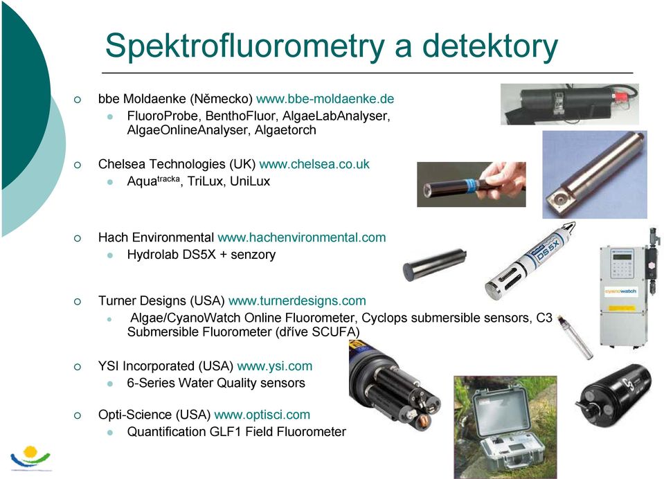 uk Aqua tracka, TriLux, UniLux Hach Environmental www.hachenvironmental.com Hydrolab DS5X + senzory Turner Designs (USA) www.turnerdesigns.