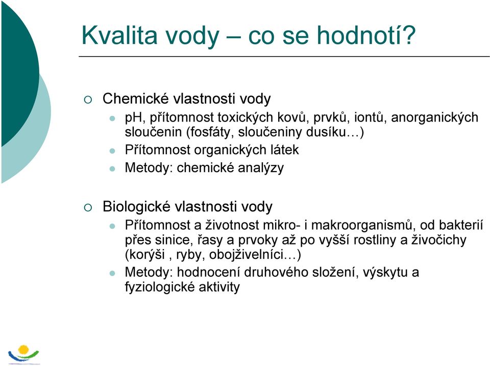 sloučeniny dusíku ) Přítomnost organických látek Metody: chemické analýzy Biologické vlastnosti vody Přítomnost