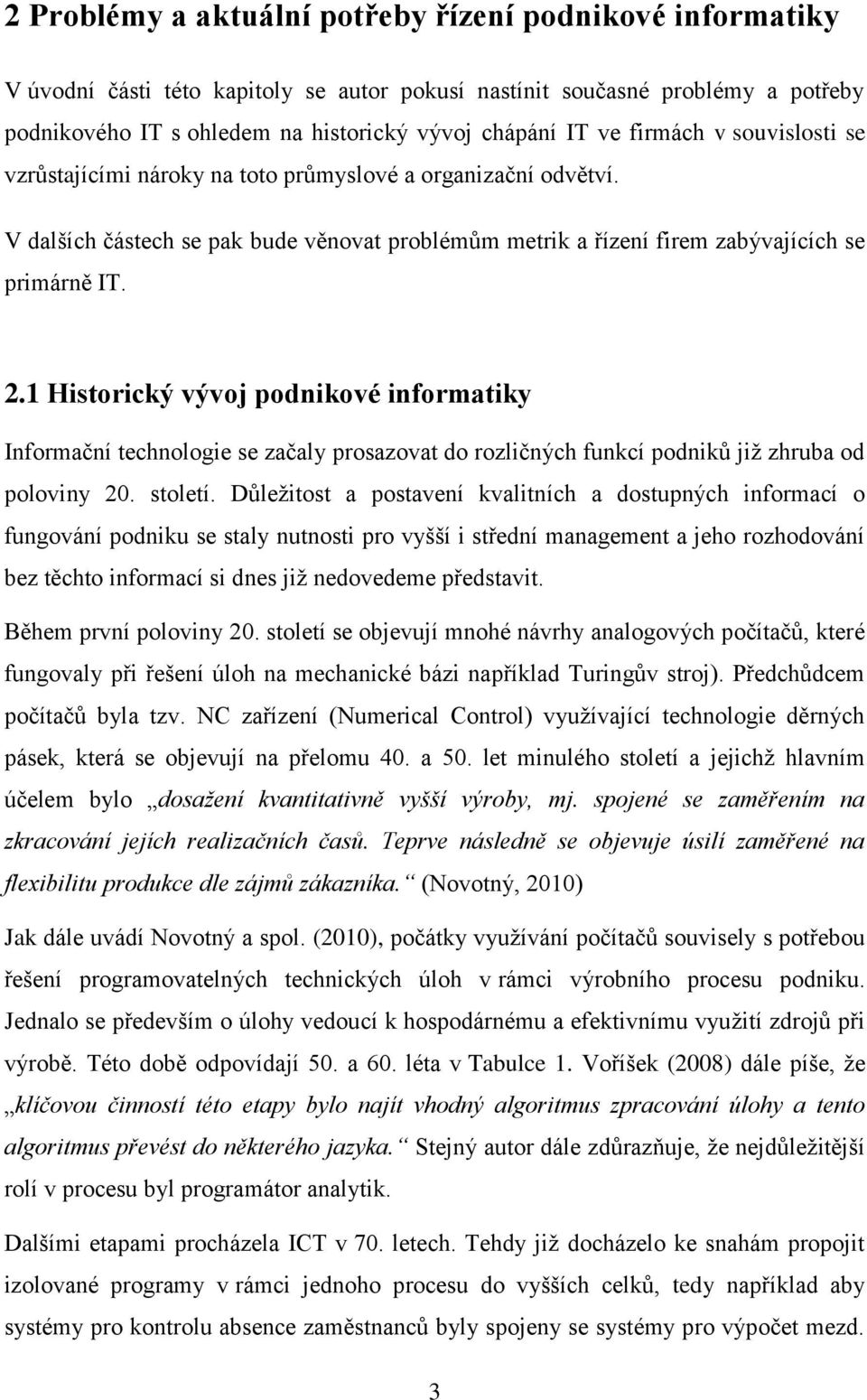 1 Historický vývoj podnikové informatiky Informační technologie se začaly prosazovat do rozličných funkcí podniků již zhruba od poloviny 20. století.