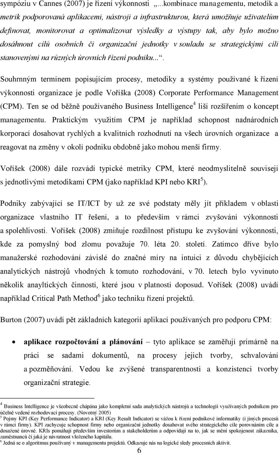 dosáhnout cílů osobních či organizační jednotky v souladu se strategickými cíli stanovenými na různých úrovních řízení podniku.