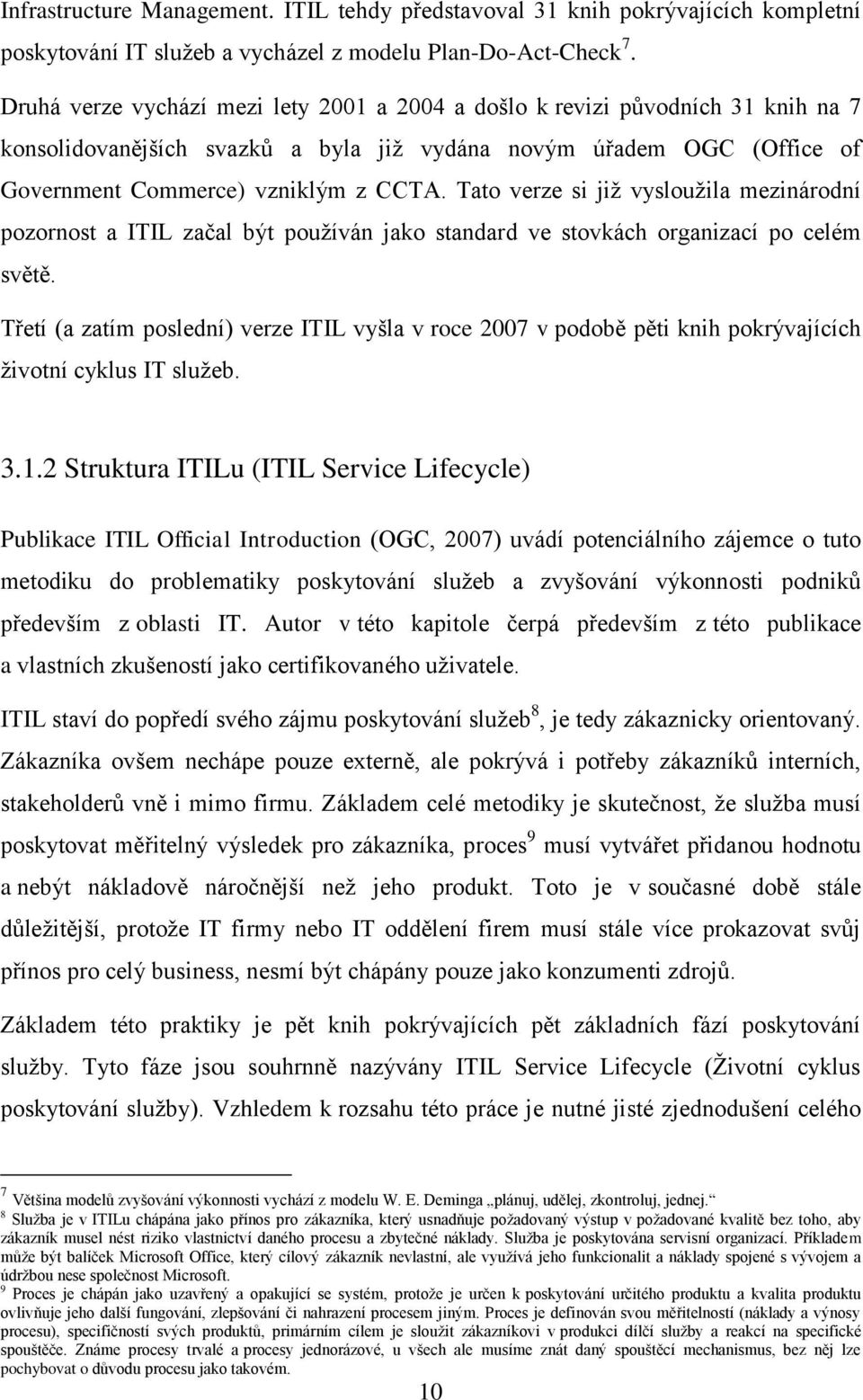 Tato verze si již vysloužila mezinárodní pozornost a ITIL začal být používán jako standard ve stovkách organizací po celém světě.