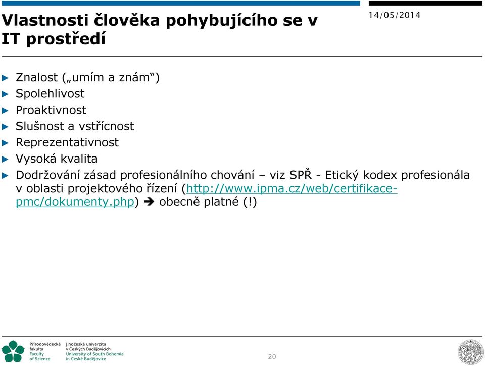 Dodržování zásad profesionálního chování viz SPŘ - Etický kodex profesionála v