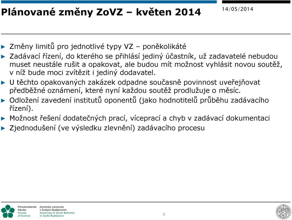 U těchto opakovaných zakázek odpadne současně povinnost uveřejňovat předběžné oznámení, které nyní každou soutěž prodlužuje o měsíc.